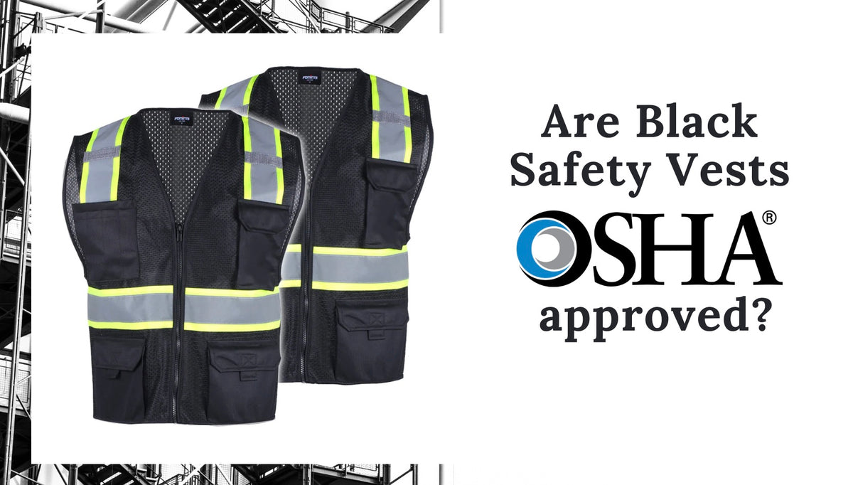 Are Black Safety Vests OSHA approved? Let's find out! fonirra